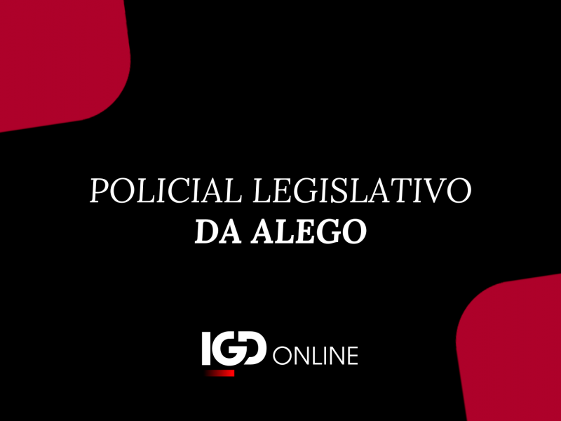 POLICIAL LEGISLATIVO DA ALEGO